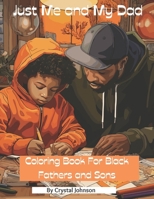 Just Me and My Dad: Coloring Book for Black Fathers and Sons B0CPDSL541 Book Cover