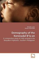 Demography of the Koronadal B?la-an: A comparative study of child survival in the Tampakan Highlands, Southern Philippines 3639227980 Book Cover