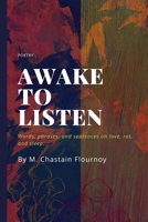 Awake to Listen: Words, phrases, and sentences on love, rot, and sleep. B08JQTWCSR Book Cover