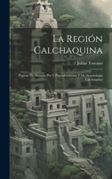 La Región Calchaquina: Páginas De Historia Pre Y Postcolombiana Y De Arqueología Calchaquina 0270209328 Book Cover
