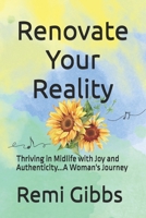 Renovate Your Reality: Thriving in Midlife with Joy and Authenticity...A Woman's Journey B0DW48VGPZ Book Cover