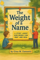 The Weight of a Name: A Story About How Words Can Hurt and Heal B0FP5KYJBF Book Cover