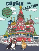 Corgis On Vacation: An Adult Coloring Book 1537321463 Book Cover