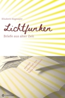 Lichtfunken - Zeitreise mit alten Briefen und Fotografien: Briefe aus alter Zeit versetzen dich in eine andere Welt 3384108000 Book Cover