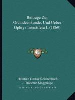 Beitrage Zur Orchideenkunde, Und Ueber Ophrys Insectifera L (1869) 1160319855 Book Cover