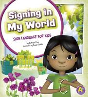 Signing in My World: Sign Language for Kids 1620650541 Book Cover