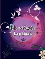 Blood Sugar Log Book: Daily Tracker with Notes, Breakfast, Lunch, Dinner, Bed Before & After Tracking Daily Diabetic Glucose Tracker Journal Book, 4 Time Before-After. 1803857684 Book Cover