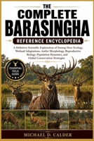 THE COMPLETE BARASINGHA REFERENCE ENCYCLOPEDIA: A Definitive Scientific Exploration of Swamp Deer Ecology, Wetland Adaptations, Antler Morphology, ... Dynamics, and Global Conservation Strategies B0H3651D86 Book Cover
