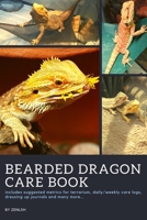 Bearded Dragon Care Book: Essential Log Book To Care & Husbandry For Bearded Dragon Pet Owners; Daily Symptoms Tracker Journal of Beardie & Record ... of Bearded Dragon Habitat and Terrarium 169576756X Book Cover