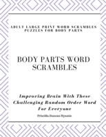 BODY PARTS WORD SCRAMBLES - ADULT LARGE PRINT WORD SCRAMBLES PUZZLES FOR BODY PARTS: Improving Brain With These Challenging Random Order Word For Everyone B08LNN59RZ Book Cover