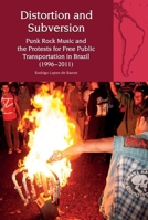 Distortion and Subversion: Punk Rock Music and the Protests for Free Public Transportation in Brazil (1996-2011) 1800856148 Book Cover
