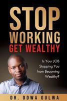 STOP WORKING GET WEALTHY 0720812801 Book Cover