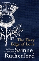 The Fiery Edge of Love: A Collection of Quotes from Samuel Rutherford 1527107272 Book Cover