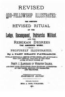 Revised Odd-Fellowship Illustrated, the Complete Revised Ritual of the Lodge, Encampment, Patriarchs Militant 1535114177 Book Cover
