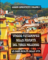 Viaggio Fotografico nella Povertà del Terzo Millennio: Luoghi dimenticati Volume 1: La dura realtà della vita in un fotolibro in Bianco e Nero (Italian Edition) B0CWXNB6MC Book Cover