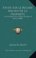 Etude Sur Le Regime Ancien De La Propriete: La Vesture Et La Prise De Ban A Metz (1880) 1141194392 Book Cover