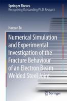 Numerical Simulation and Experimental Investigation of the Fracture Behaviour of an Electron Beam Welded Steel Joint 3319672762 Book Cover