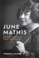 June Mathis: The Rise and Fall of a Silent Film Visionary 1985901927 Book Cover