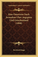 Eine Osterreise Nach Jerusalem, ber Aegypten Nach Griechenland: Anhang, Eine Osterpredigt in Jerusalem (Classic Reprint) 1148971726 Book Cover