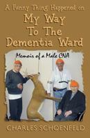 A Funny Thing Happened on My Way to the Dementia Ward: Memoir of A Male CNA 1463770103 Book Cover