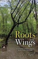 Roots and Wings: A Collection of Poems Inspired by the Truth in the Trees 1612447015 Book Cover