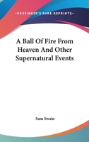 A Ball Of Fire From Heaven And Other Supernatural Events 1258986957 Book Cover