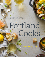 Portland Cooks: Recipes from the City's Best Restaurants and Bars 1927958938 Book Cover