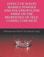 Effect of Waste Marble Powder and Polyproplene Fiber on the Properties of Self-Curing Concrete: Mohammad Abid & Khushpreet Singh 1098665600 Book Cover