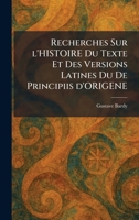 Recherches Sur l'HISTOIRE Du Texte Et Des Versions Latines Du De Principiis d'ORIGENE (French Edition) 1025940636 Book Cover