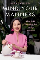 Mind Your Manners: How to Be Your Best Self in Any Situation 0306832836 Book Cover