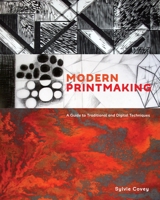 Modern Printmaking: A Guide to Traditional and Digital Techniques 1607747596 Book Cover