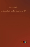 Lectures Delivered in America in 1874 1514779366 Book Cover