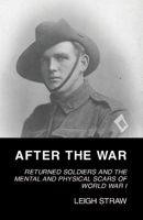 After the War: Returned Soldiers and the Mental and Physical Scars of World War I 1742589499 Book Cover