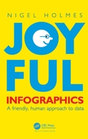 Joyful Infographics: A Friendly, Human Approach to Data 1032119659 Book Cover