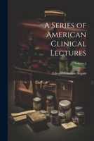 A Series of American Clinical Lectures; Volume 1 1021906743 Book Cover