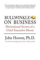 Bullwinkle on Business: Motivational Secrets of a Chief Executive Moose 031236265X Book Cover