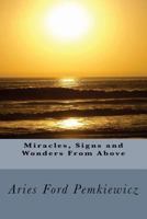 Miracles, Signs and Wonders From Above 1497309387 Book Cover