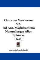 Clarorum Venetorum V2: Ad Ant. Magliabechium Nonnullosque Alios Epistolae (1746) 1104634406 Book Cover