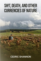 Sh!t, Death, and Other Currencies of Nature B0GSC9RV2B Book Cover