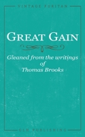 Great Gain: Gleaned From The Writings Of Thomas Brooks 1648631029 Book Cover