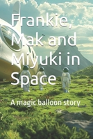 Frankie, Mak and Miyuki in Space: A magic balloon story (The Magic Balloon Shop stories) B0D794MP9Z Book Cover