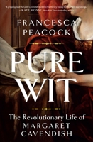 Pure Wit: The Revolutionary Life of Margaret Cavendish 1639366032 Book Cover