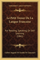 Le Petit Tresor De La Langue Francaise: For Reading, Speaking, Or Self-Learning 1160734577 Book Cover
