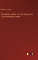 Erfurts Unterwerfung unter die Mainzinsche Landeshoheit (1648-1664) 3368607383 Book Cover