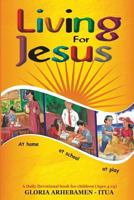 Living for Jesus: A Daily Devotional Book for Children (Ages 4-12) 1546518223 Book Cover