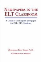 Newspapers in the ELT Classroom: A Guide to the English Newspaper for ESL/ Efl Students 1491819928 Book Cover