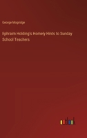 Ephraim Holding's Homely Hints to Sunday School Teachers 3385119774 Book Cover