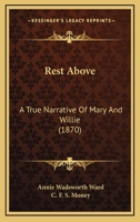 Rest Above: A True Narrative Of Mary And Willie 1165655969 Book Cover