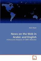 News on the Web in Arabic and English: A Discourse Analysis of CNN's Websites 3639285301 Book Cover