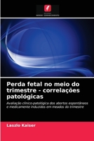 Perda fetal no meio do trimestre - correlações patológicas 6202741732 Book Cover